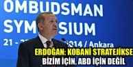 Erdoğan: Kobani stratejikse bizim için, ABD için...