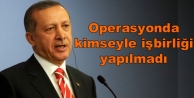 Erdoğan: Operasyonda kimseyle işbirliği yapılmadı