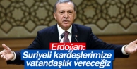 Erdoğan: Suriyeli kardeşlerimize vatandaşlık vereceğiz