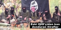 Eski IŞİD'çiden kan donduran itiraflar