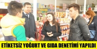 Etiketsiz Yoğurt ve Gıda denetimi yapıldı