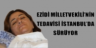Ezidi Milletvekili’nin tedavisi İstanbul’da sürüyor