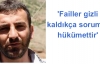 'Failler gizli kaldıkça sorumlu hükümettir'