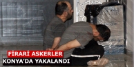 Firari askerler Konya’da saklandıkları evde yakalandı