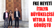 FKE heyeti İtalya Büyükelçisi Vitola ile görüştü