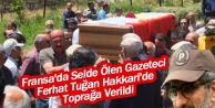 Fransa'da Selde Ölen Gazeteci Ferhat Tuğan Hakkari'de...