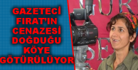 Gazeteci Fırat’ın cenazesi doğduğu köye götürülüyor