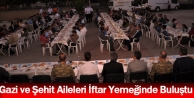 Gazi ve Şehit Aileleri İftar Yemeğinde Buluştu