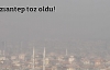 Gaziantep 'toz' oldu!
