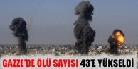 Gazze'de ölü sayısı 43'e yükseldi