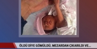 Gömülen bebek hayata döndü!