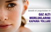 Göz altı morluklarını kapatmanın sırları