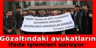 Gözaltındaki avukatların fade işlemleri sürüyor
