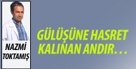 Gülüşüne hasret kalınan andır…