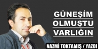 Güneşim olmuştu varlığın