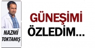 Güneşimi özledim…