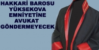 Hakkari Barosu: Can güvenliğimiz kalmadı