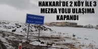 Hakkari’de 2 Köy İle 3 Mezra Yolu Ulaşıma Kapandı
