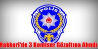 Hakkari'de 3 Komiser Gözaltına Alındı