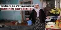 Hakkari'de 70 yaşındaki kadının çaresizliği