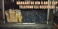 Hakkari’de Bin 6 Adet Cep Telefonu Ele Geçerildi