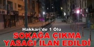 Hakkari'de bir kişi öldü, sokağa çıkma yasağı...