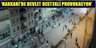 'Hakkari'de devlet destekli provokasyon'