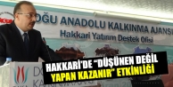 Hakkari’de “Düşünen Değil Yapan Kazanır”...
