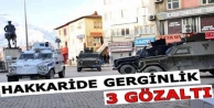 Hakkari'de gerginlik: 3 gözaltı