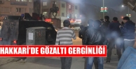 Hakkari’de Gözaltı Gerginliği
