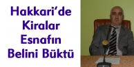 Hakkari’de Kiralar Esnafın Belini Büktü
