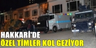 Hakkari'de özel timler kol geziyor