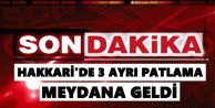 Hakkari’de 3 ayrı patlama meydana geldi