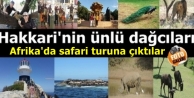 Hakkari'nin ünlü dağcıları Afrika'da safari turuna...