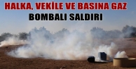 Halka, vekile ve basına gaz bombalı saldırı