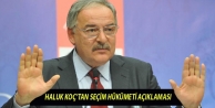Haluk Koç’tan seçim hükümeti açıklaması