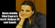 Hasta tutuklu Sibel Çapraz’a tecrit: Koğuşu 24...