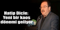 Hatip Dicle: Yeni bir kaos dönemi geliyor