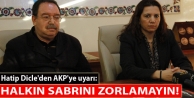 Hatip Dicle'den AKP'ye uyarı: Halkın sabrını zorlamayın!