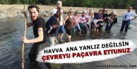Havva Ana yalnız değil: Çevreyu paçavra ettunuz......
