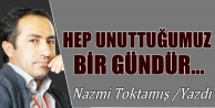 Hep unuttuğumuz bir gündür…