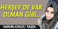 Herşey'de var olman gibi...