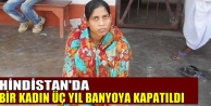 Hindistan'da bir kadın üç yıl banyoya kapatıldı