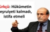 'Hükümetin meşruiyeti kalmad'