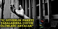 “İç Güvenlik Paketi yasalaşırsa çocuk ölümleri...