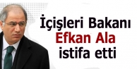 İçişleri Bakanı Efkan Ala istifa etti