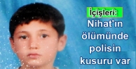 İçişleri: Nihat'ın ölümünde polisin kusuru...