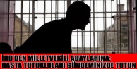 İHD’den milletvekili adaylarına: Hasta tutukluları...