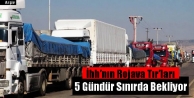 İhh'nın Rojava Tır'ları 5 Gündür Sınırda Bekliyor