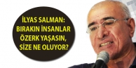 İlyas Salman: Bırakın insanlar özerk yaşasın,...